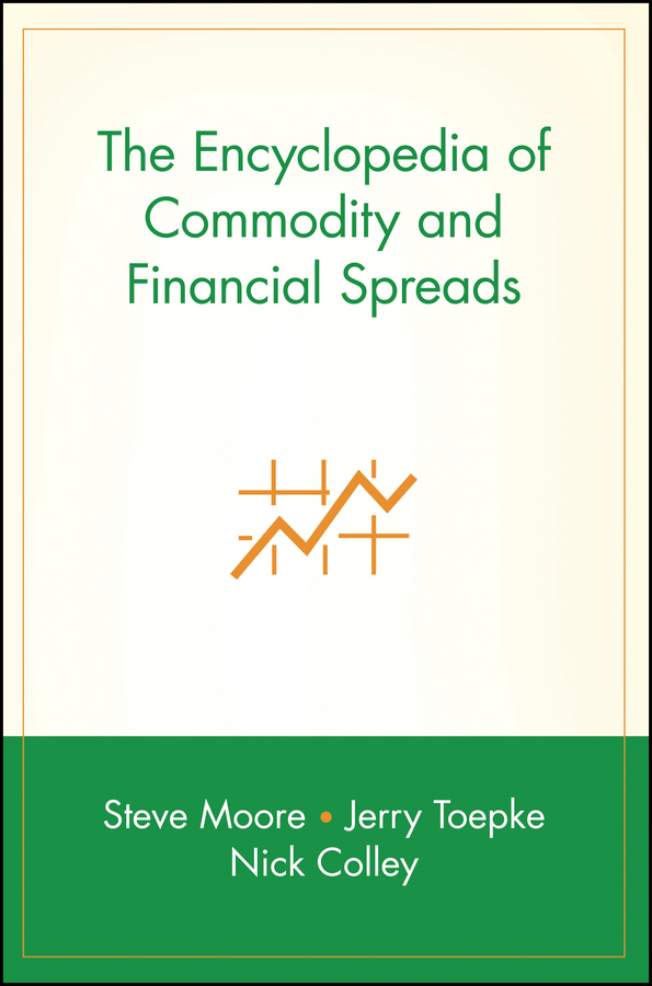 The Encyclopedia of Commodity and Financial Spreads: (Wiley Trading)
