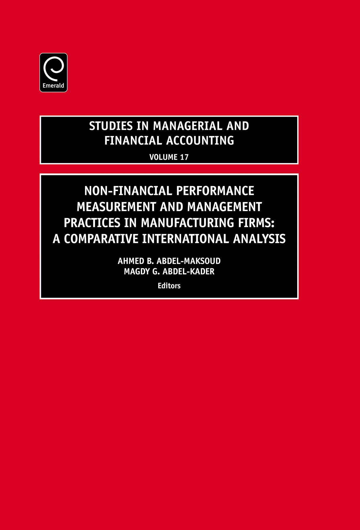 Non-Financial Performance Measurement and Management Practices in Manufacturing Firms: A Comparative International Analysis(17 Studies in Managerial and Financial Accounting)