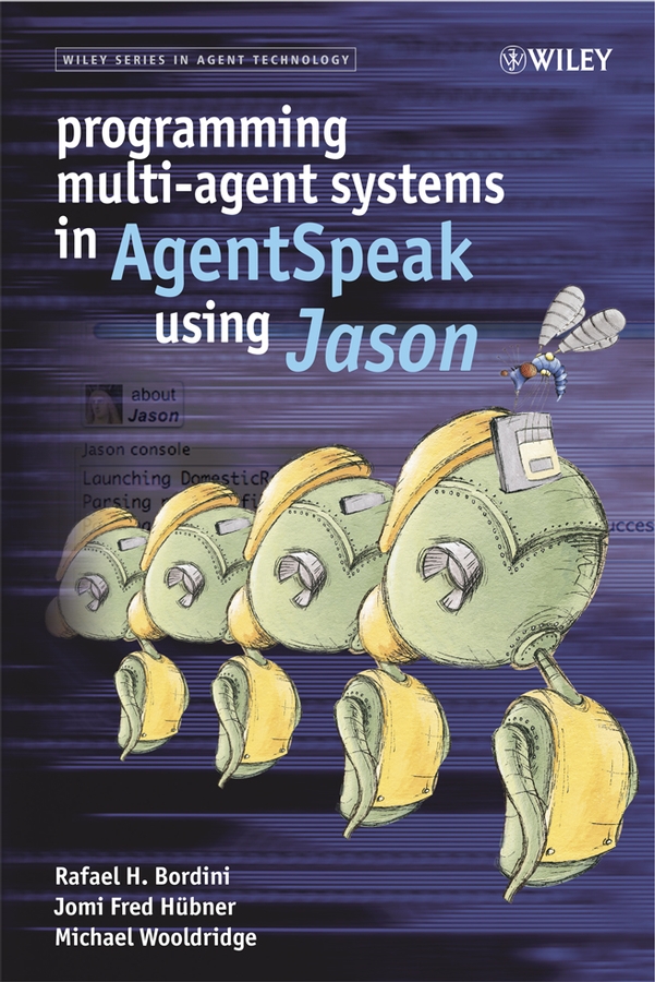 Programming Multi-Agent Systems in AgentSpeak using Jason: (Wiley Series in Agent Technology)