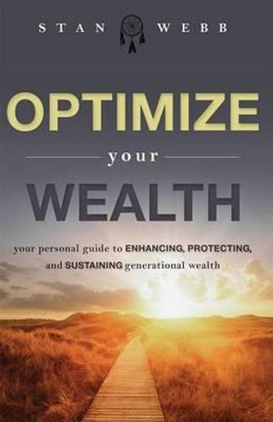 Optimize Your Wealth: Your Personal Guide to Enhancing, Protecting, and Sustaining Generational Wealth