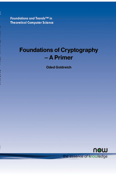 Foundations of Cryptography: A Primer(1 Foundations and Trends® in Theoretical Computer Science)