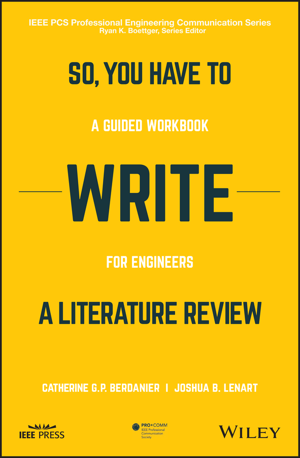 So, You Have to Write a Literature Review: A Guided Workbook for Engineers(IEEE PCS Professional Engineering Communication Series)