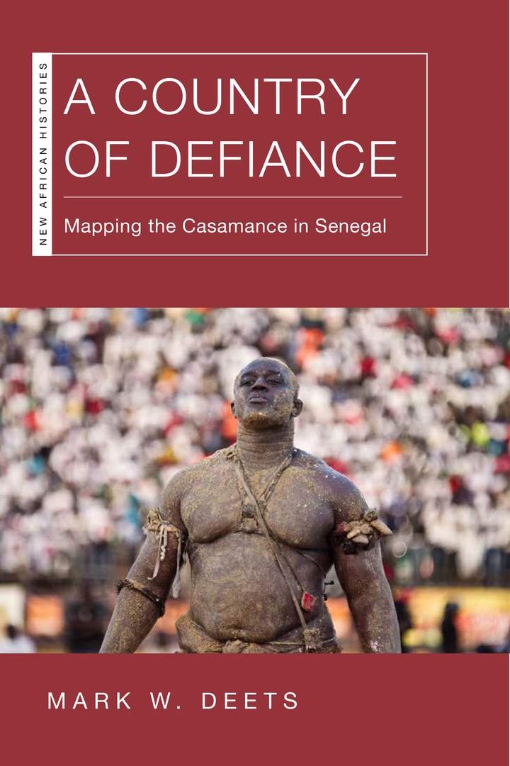 A Country of Defiance: Mapping the Casamance in Senegal(New African Histories)