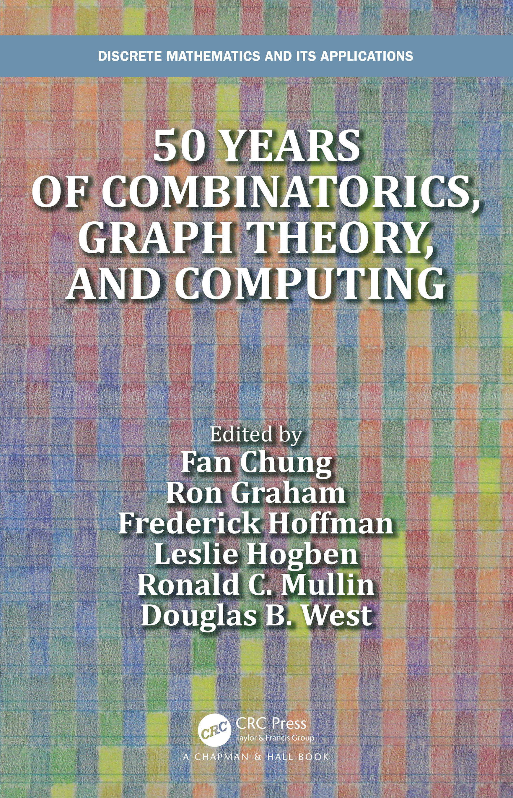 50 years of Combinatorics, Graph Theory, and Computing: (Discrete Mathematics and Its Applications)