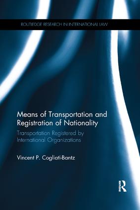 Means of Transportation and Registration of Nationality: Transportation Registered by International Organizations(Routledge Research in International Law)