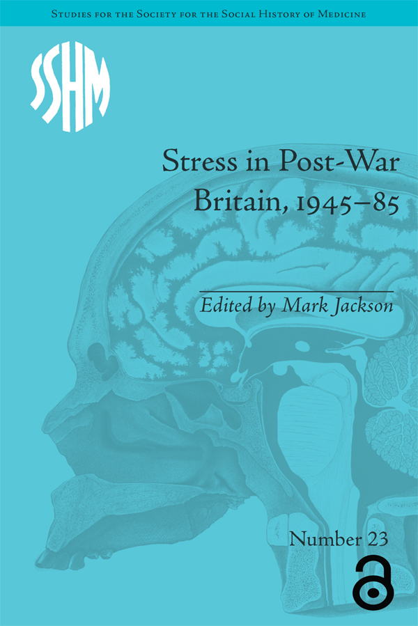 Stress in Post-War Britain, 1945–85: (Studies for the Society for the Social History of Medicine)