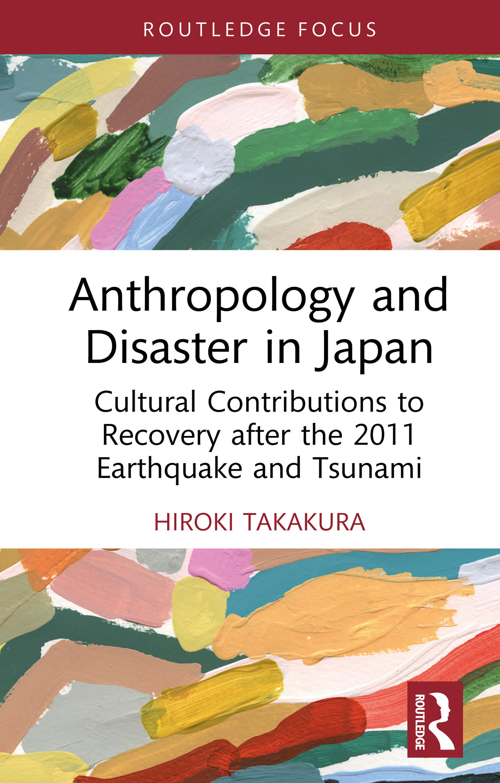 Anthropology and Disaster in Japan: Cultural Contributions to Recovery after the 2011 Earthquake and Tsunami(Routledge Focus on Anthropology)