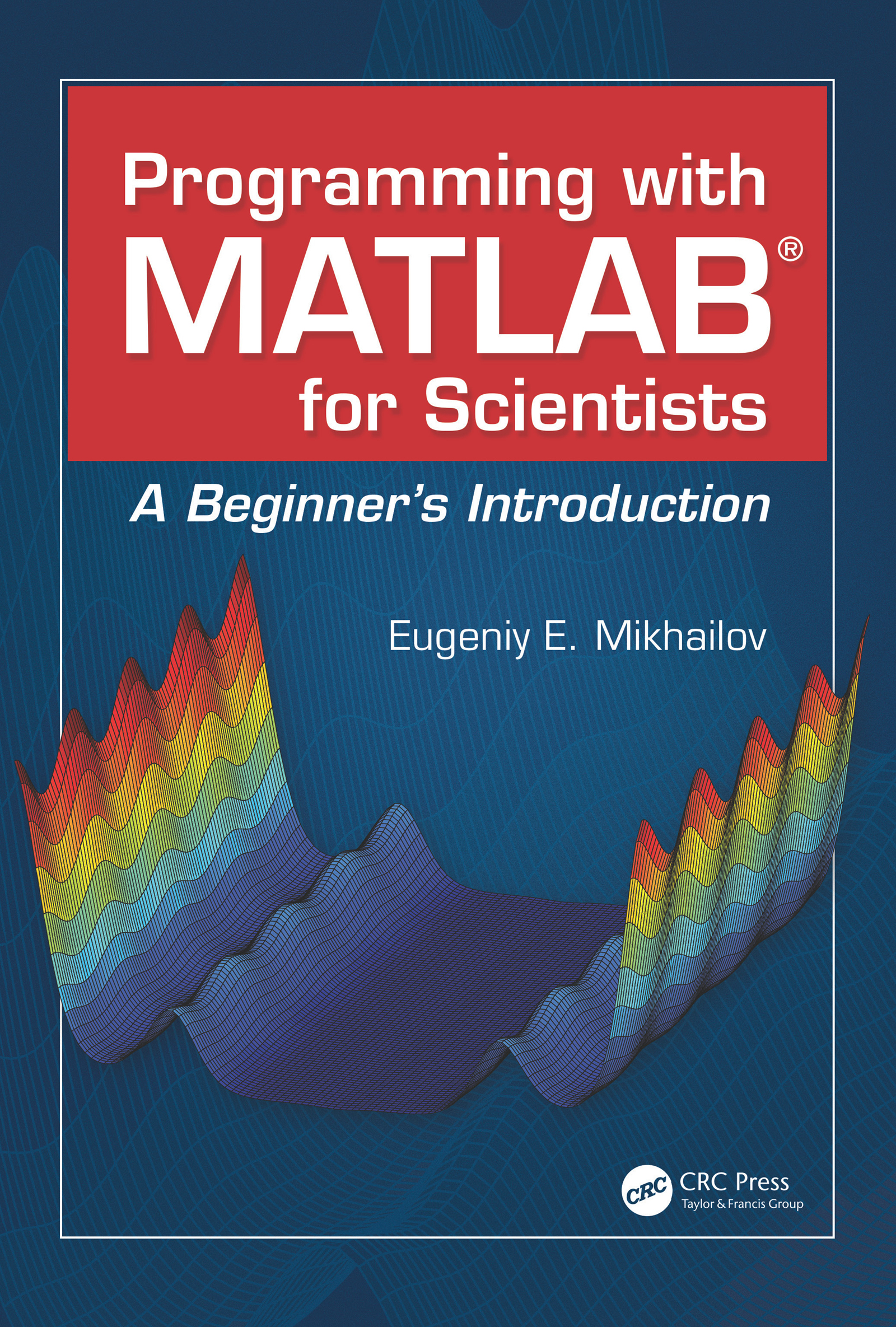 Programming with MATLAB for Scientists: A Beginner’s Introduction