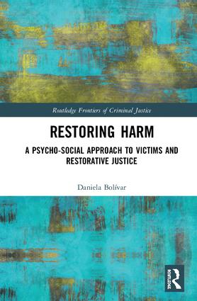 Restoring Harm: A Psychosocial Approach to Victims and Restorative Justice(Routledge Frontiers of Criminal Justice)