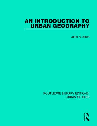 An Introduction to Urban Geography: (Routledge Library Editions: Urban Studies)