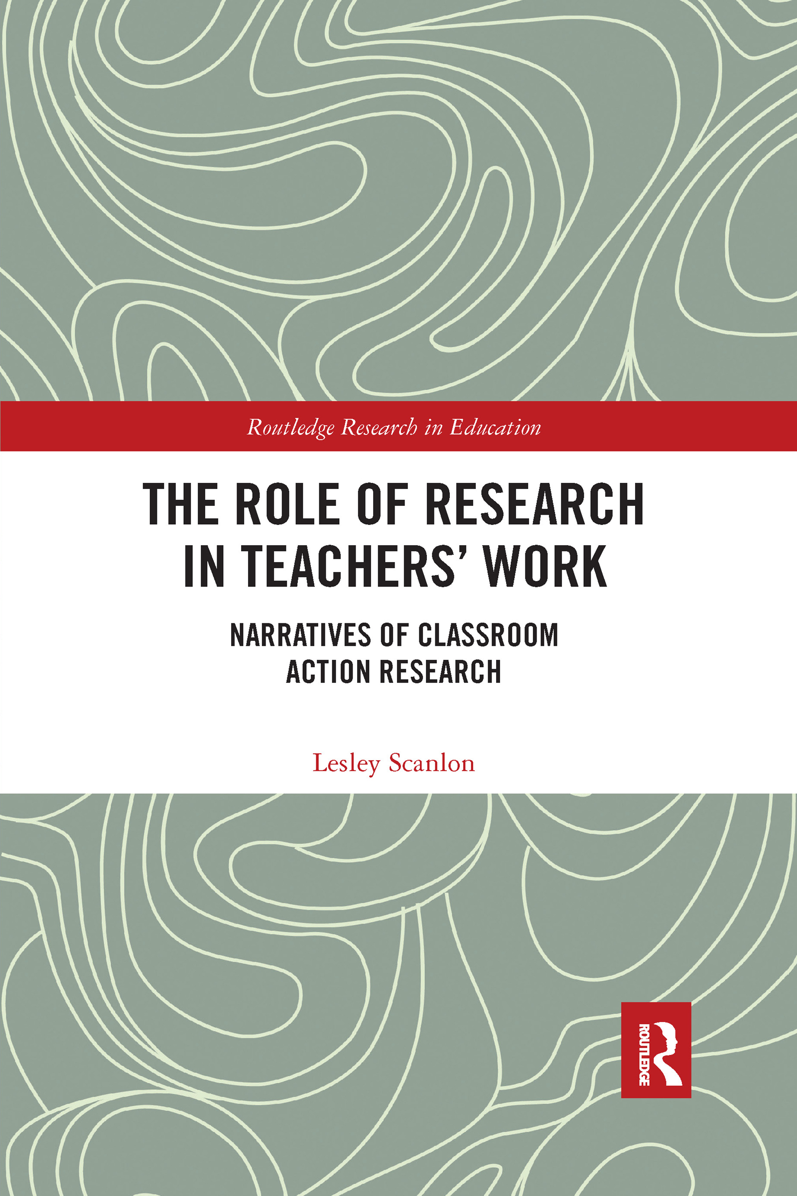 The Role of Research in Teachers' Work: Narratives of Classroom Action Research(Routledge Research in Education)