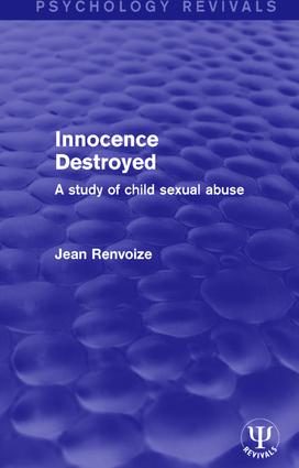 Innocence Destroyed: A Study of Child Sexual Abuse(Psychology Revivals)