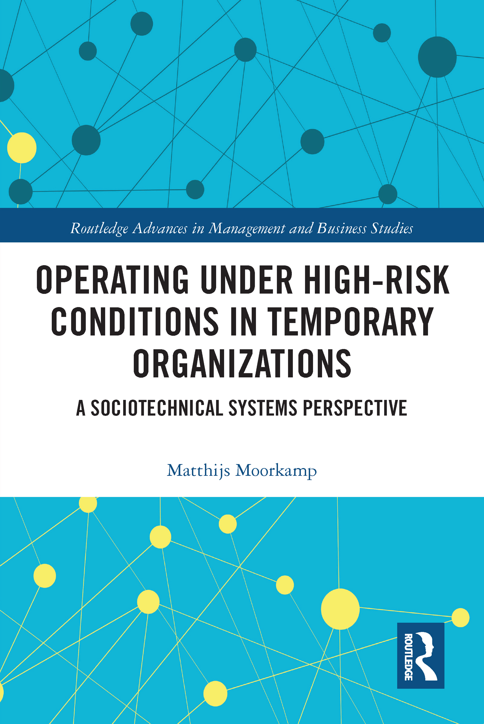 Operating Under High-Risk Conditions in Temporary Organizations: A Sociotechnical Systems Perspective(Routledge Advances in Management and Business Studies)
