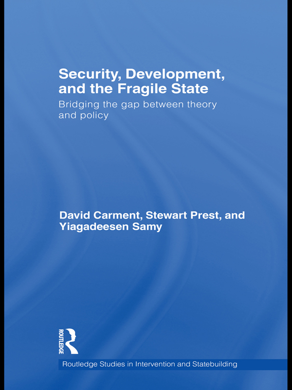 Security, Development and the Fragile State: Bridging the Gap between Theory and Policy(Routledge Studies in Intervention and Statebuilding)