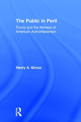 The Public in Peril: Trump and the Menace of American Authoritarianism(Critical Interventions)