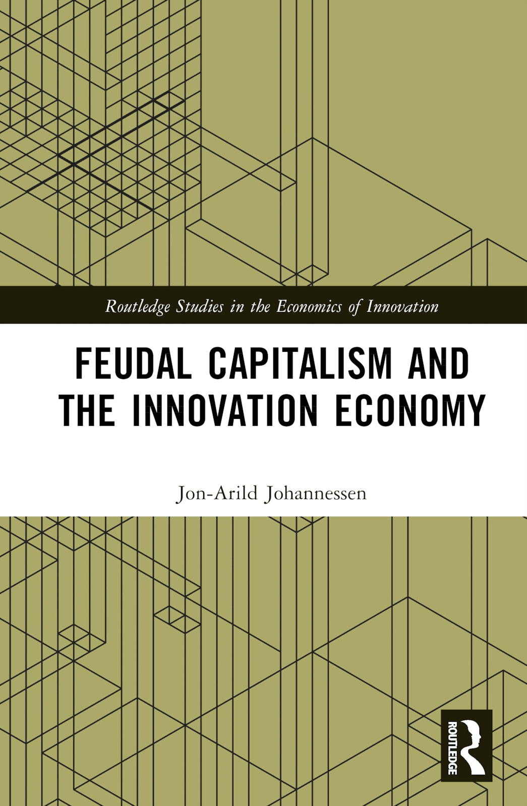 Feudal Capitalism and the Innovation Economy: (Routledge Studies in the Economics of Innovation)