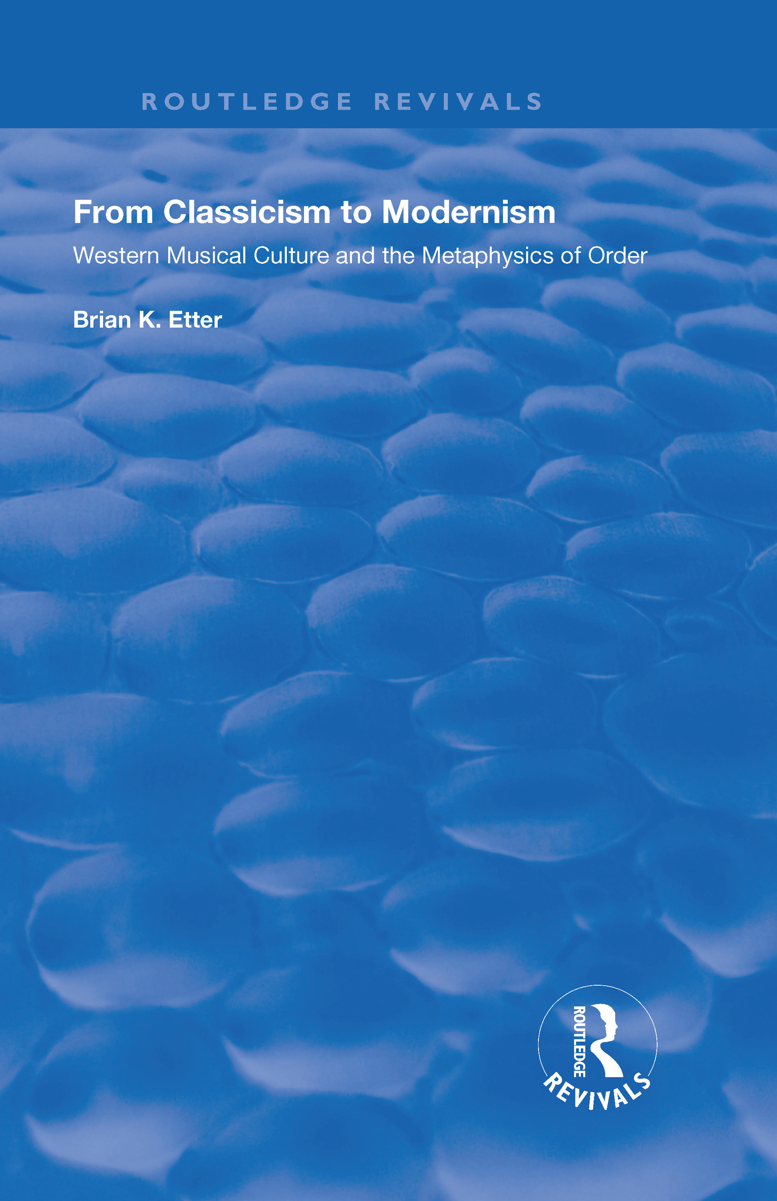 From Classicism to Modernism: Western Musical Culture and the Metaphysics of Order: Western Musical Culture and the Metaphysics of Order(Routledge Revivals)