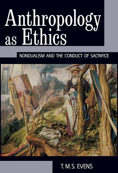 Anthropology as Ethics: Nondualism and the Conduct of Sacrifice