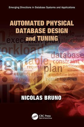 Automated Physical Database Design and Tuning: (Emerging Directions in Database Systems and Applications)