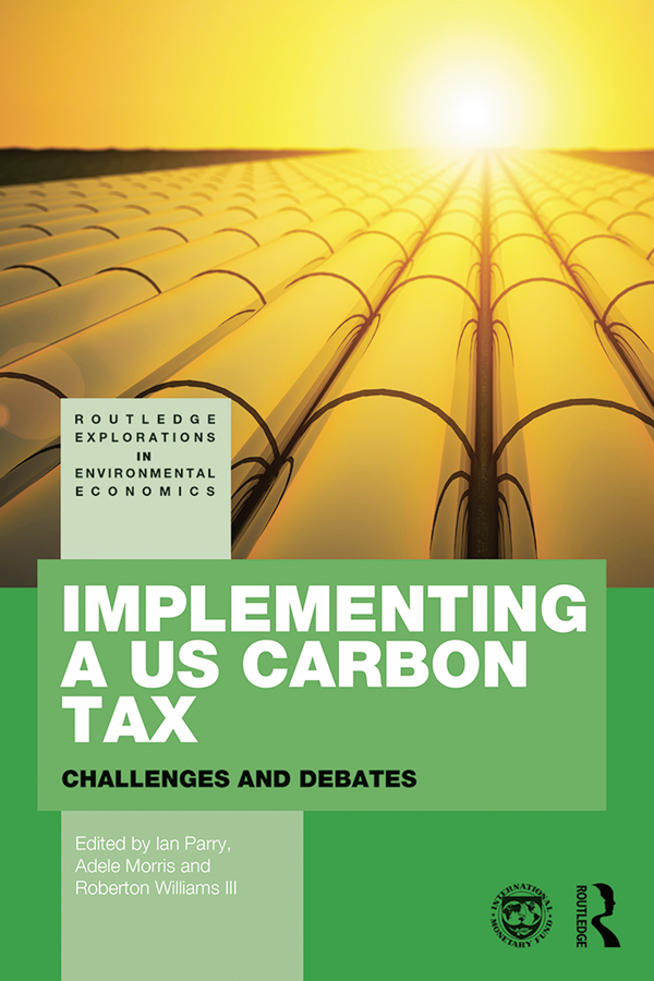 Implementing a US Carbon Tax: Challenges and Debates(Routledge Explorations in Environmental Economics)