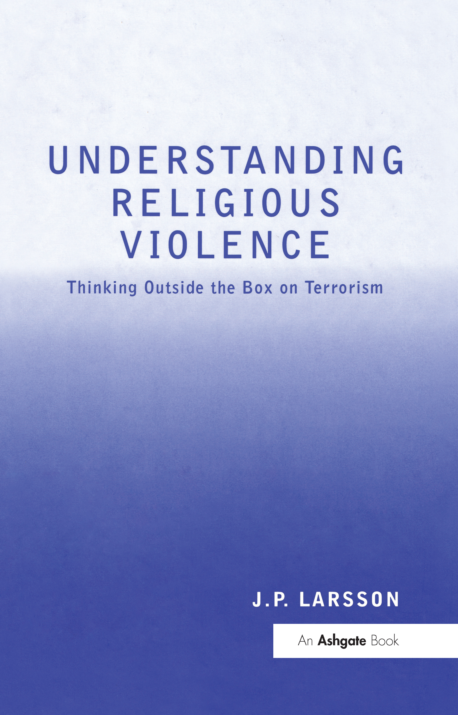 Understanding Religious Violence: Thinking Outside the Box on Terrorism