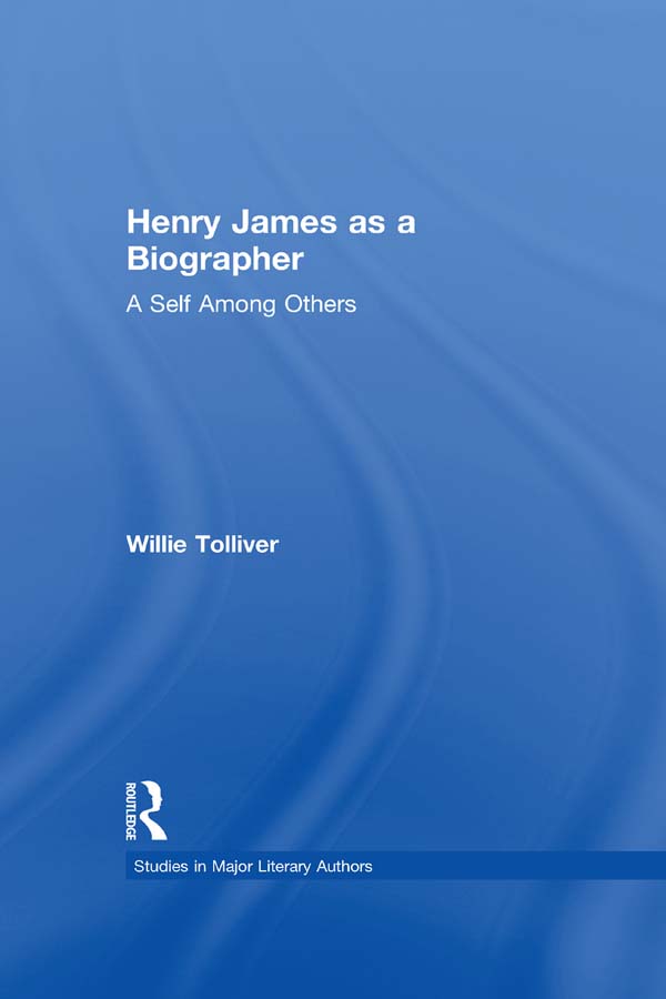 Henry James as a Biographer: A Self Among Others(Studies in Major Literary Authors)