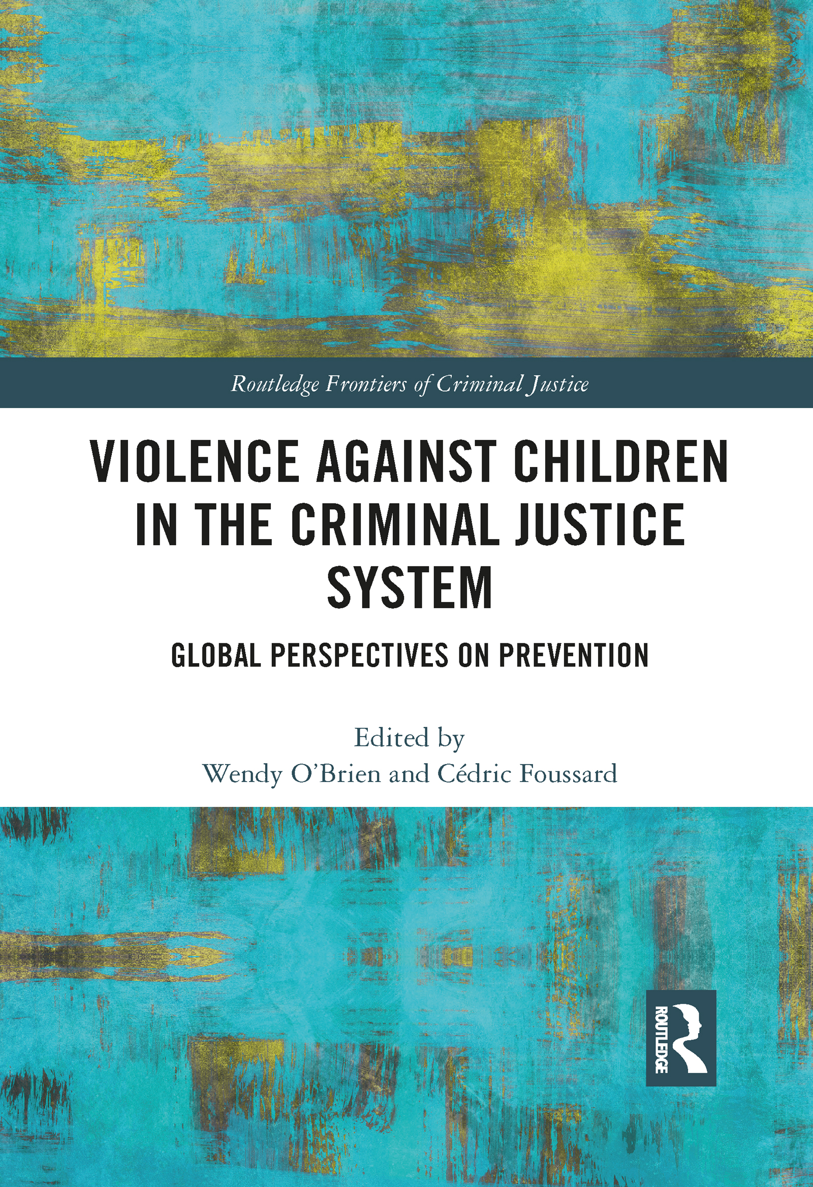 Violence Against Children in the Criminal Justice System: Global Perspectives on Prevention(Routledge Frontiers of Criminal Justice)