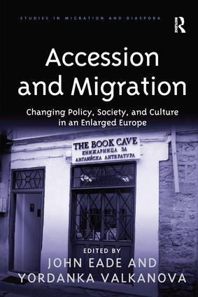 Accession and Migration: Changing Policy, Society, and Culture in an Enlarged Europe(Studies in Migration and Diaspora)