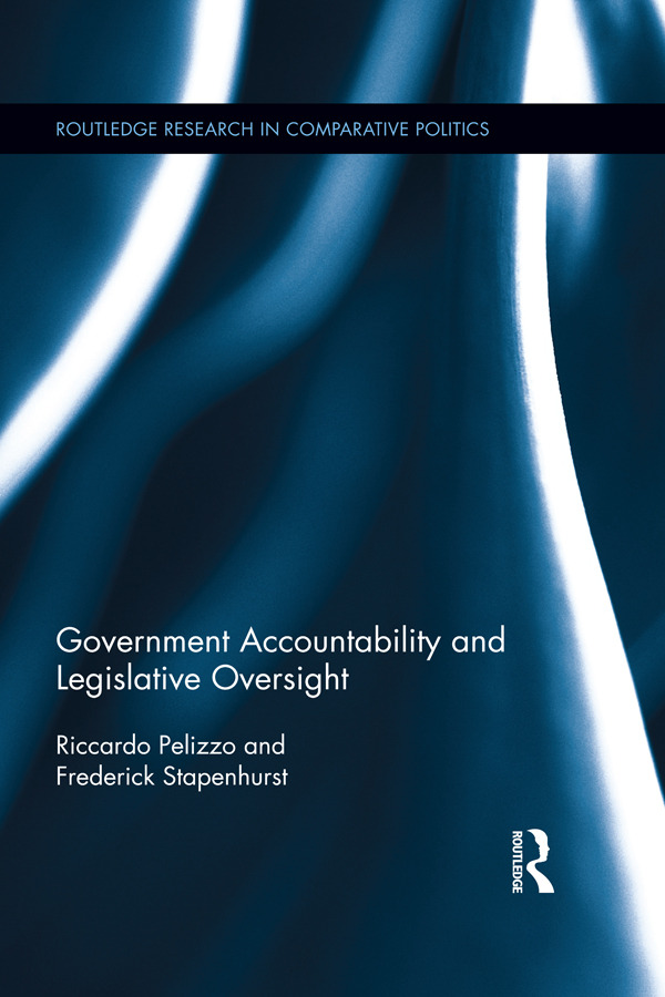 Government Accountability and Legislative Oversight: (Routledge Research in Comparative Politics)