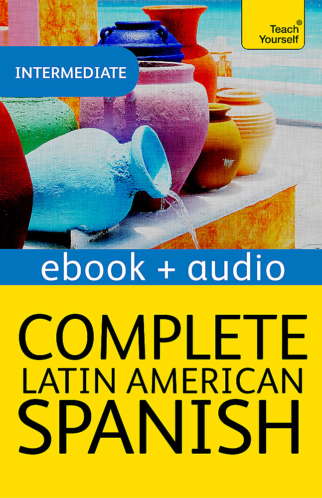Complete Latin American Spanish Beginner to Intermediate Course: Enhanced Edition(Complete Languages)