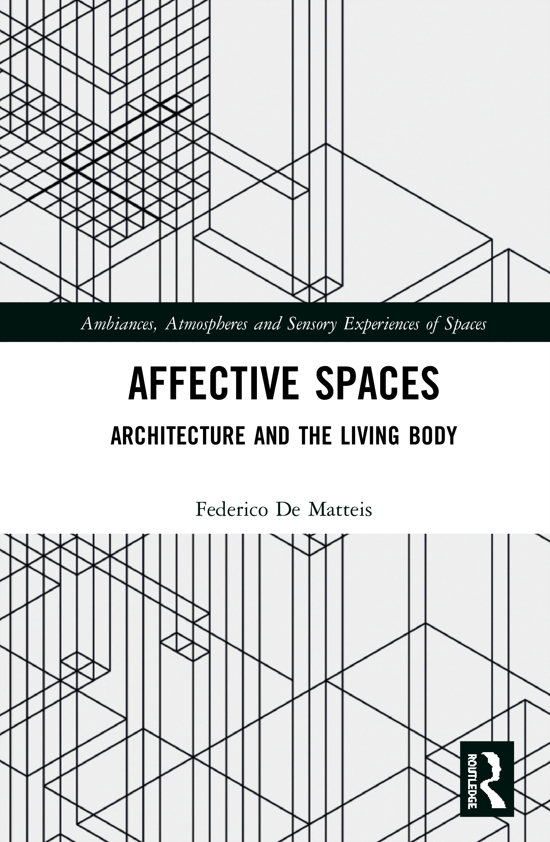 Affective Spaces: Architecture and the Living Body(Ambiances, Atmospheres and Sensory Experiences of Spaces)