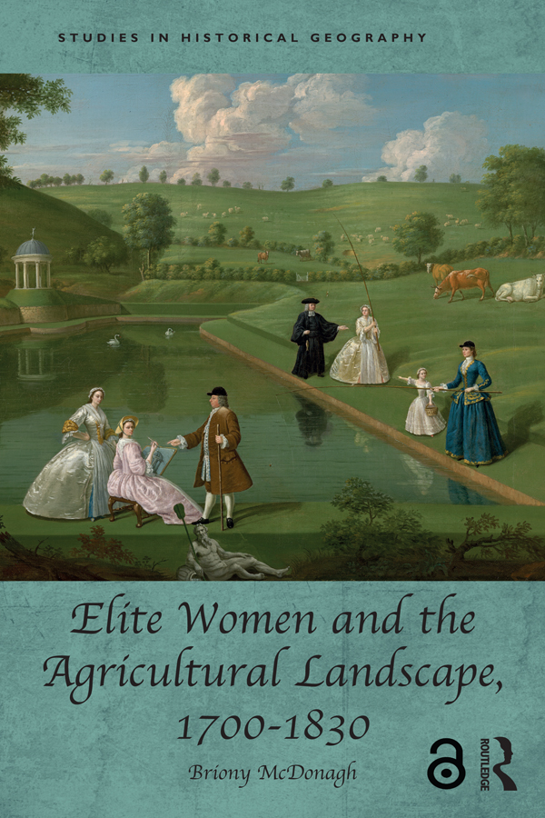Elite Women and the Agricultural Landscape, 1700–1830: (Studies in Historical Geography)