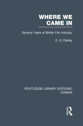 Where we Came In: Seventy Years of the British Film Industry(Routledge Library Editions: Cinema)