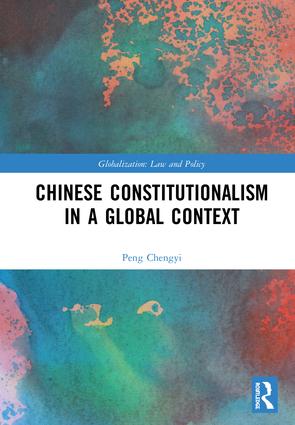 Chinese Constitutionalism in a Global Context: (Globalization: Law and Policy)