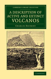 A Description of Active and Extinct Volcanos: With Remarks on their Origin, their Chemical Phaenomena, and the Character of their Products(Cambridge Library Collection - Earth Science)