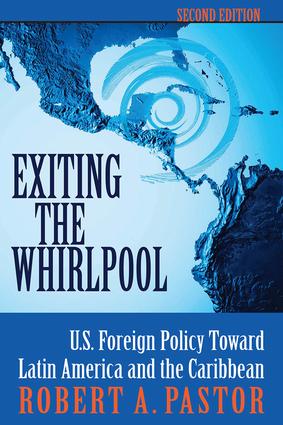 Exiting The Whirlpool: U.s. Foreign Policy Toward Latin America And The Caribbean