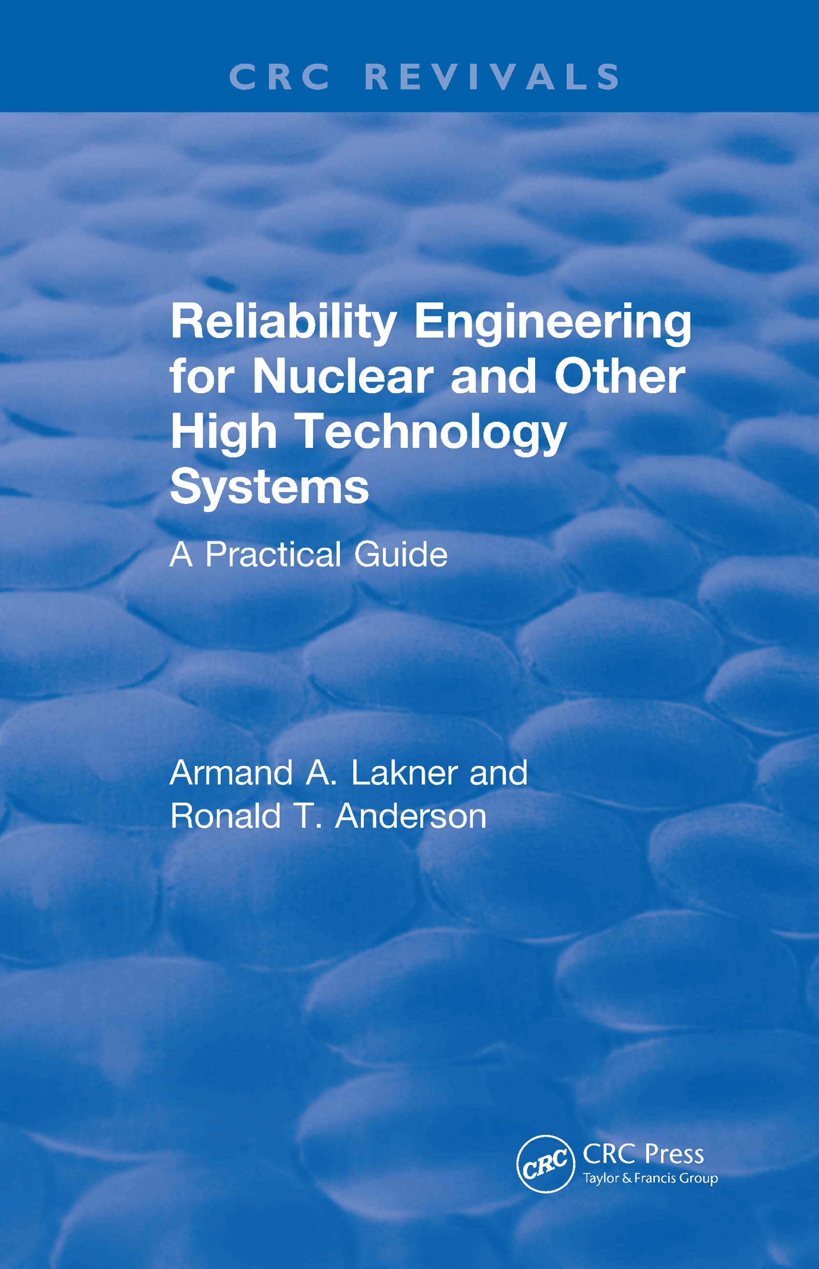 Revival: Reliability Engineering for Nuclear and Other High Technology Systems (1985): A Practical Guide(CRC Press Revivals)