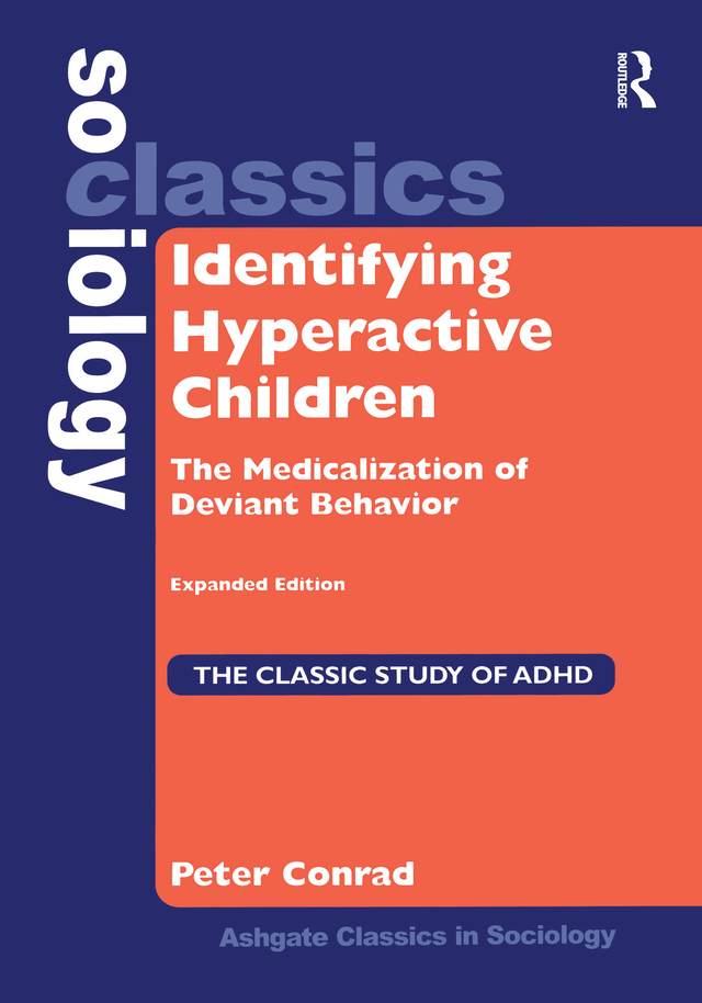 Identifying Hyperactive Children: The Medicalization of Deviant Behavior Expanded Edition(Ashgate Classics in Sociology)