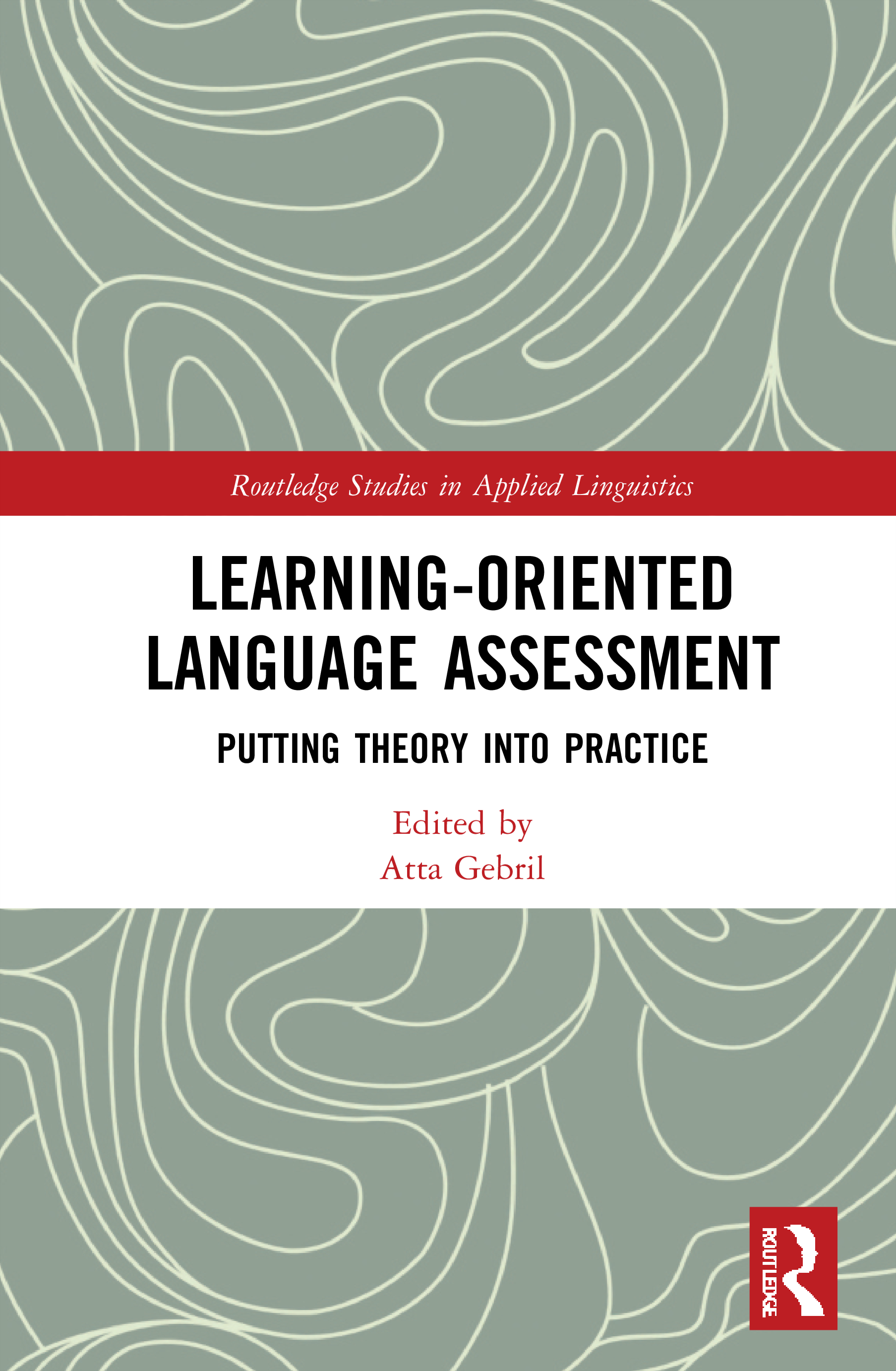 Learning-Oriented Language Assessment: Putting Theory into Practice(Routledge Studies in Applied Linguistics)