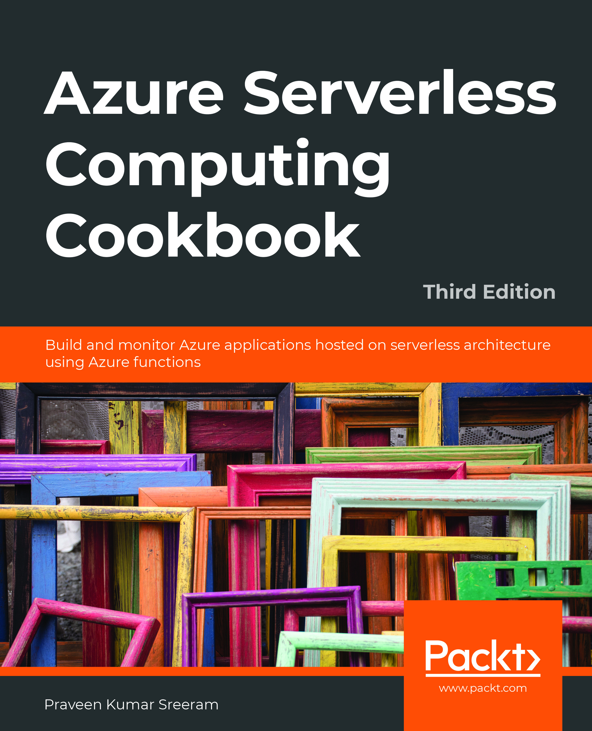Azure Serverless Computing Cookbook: Build and monitor Azure applications hosted on serverless architecture using Azure functions, 3rd Edition