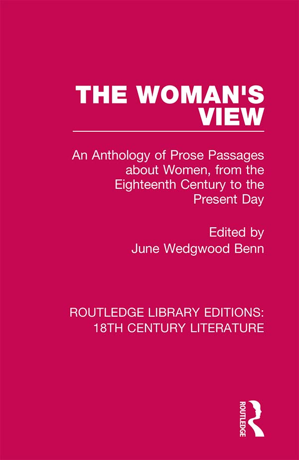 The Woman's View: An Anthology of Prose Passages about Women, from the Eighteenth Century to the Present Day(Routledge Library Editions: 18th Century Literature)
