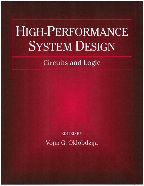 High-Performance System Design: Circuits and Logic(IEEE Press Series on Microelectronic Systems)