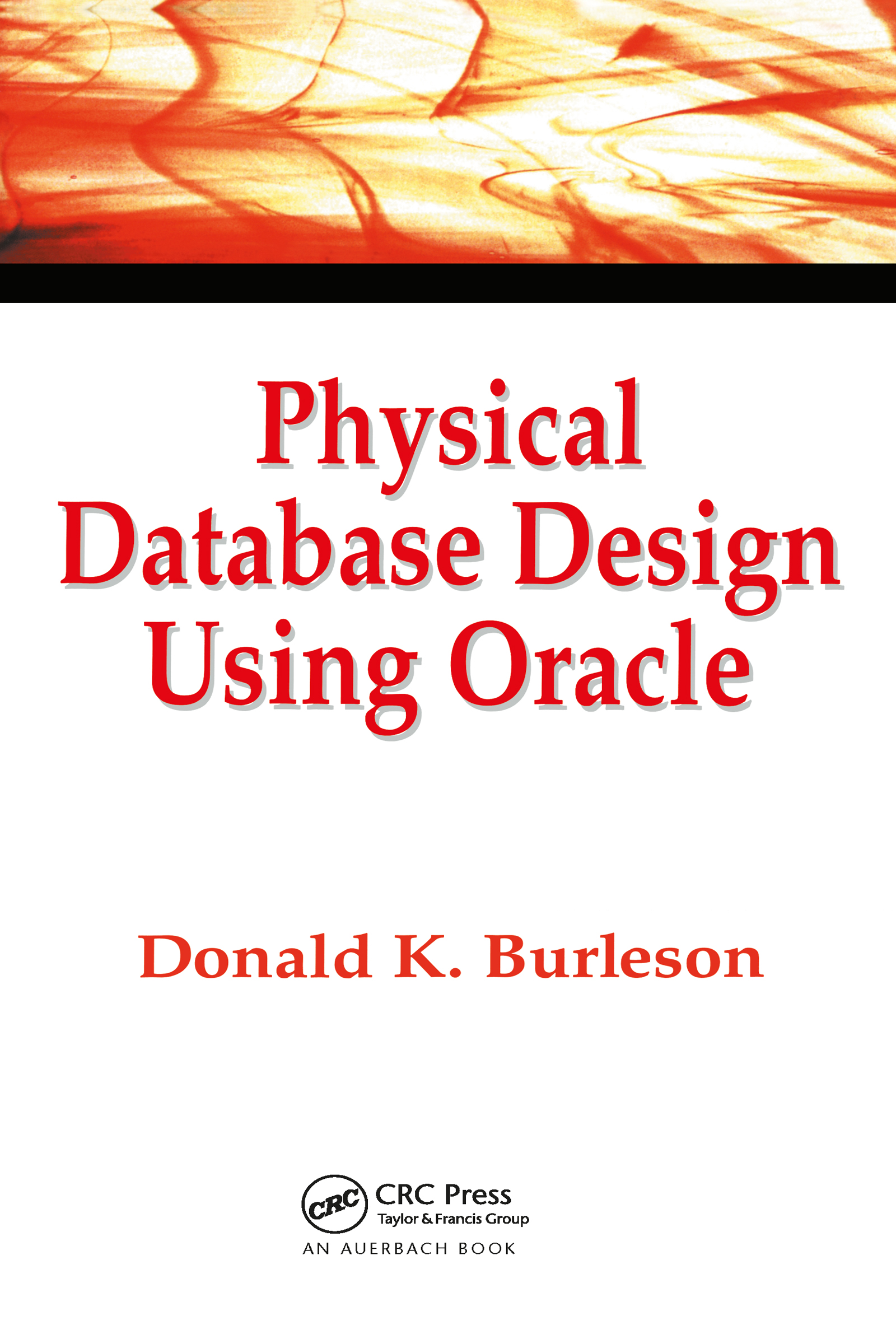 Physical Database Design Using Oracle: (Foundations of Database Design)
