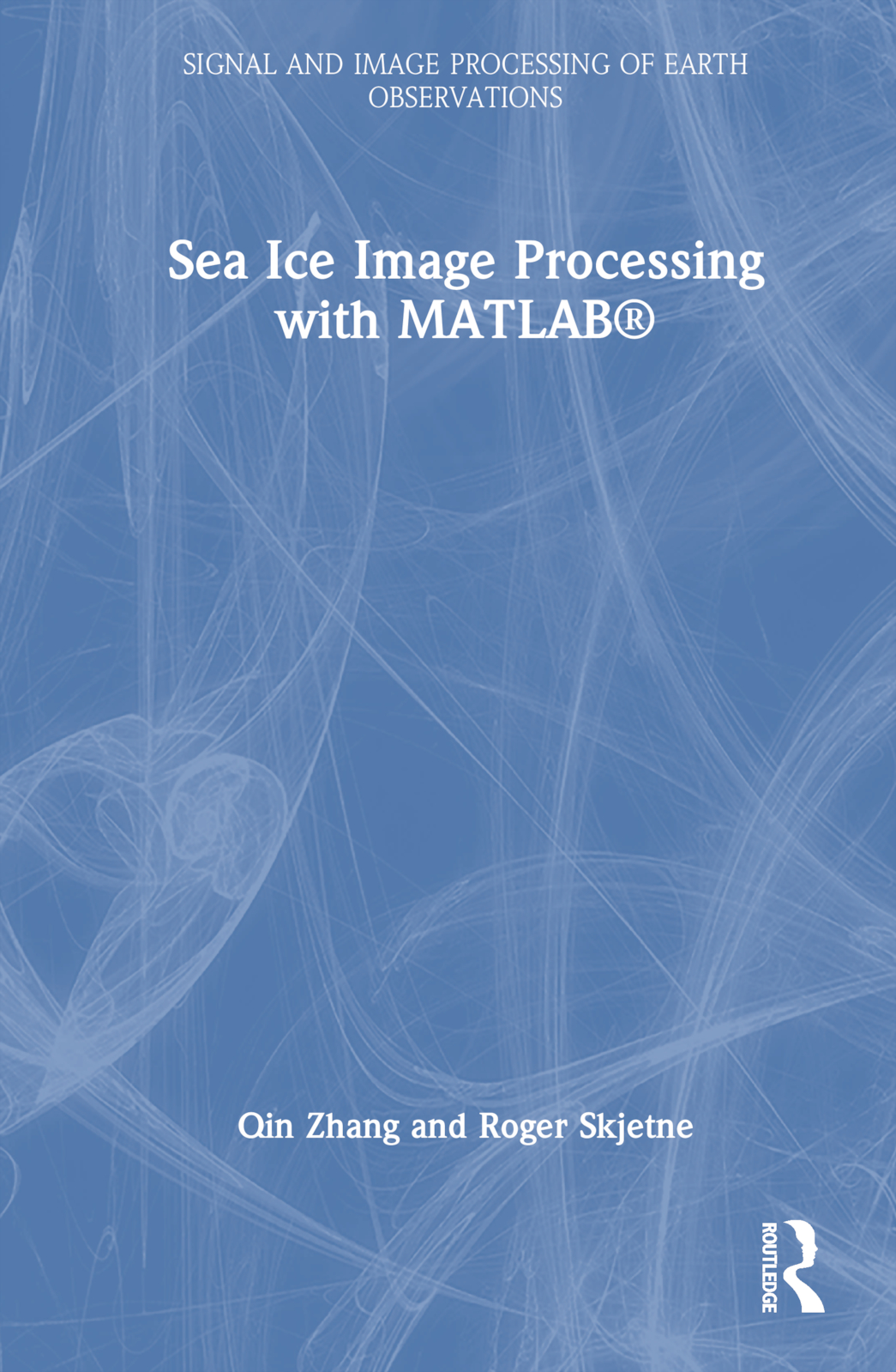 Sea Ice Image Processing with MATLAB®: (Signal and Image Processing of Earth Observations)