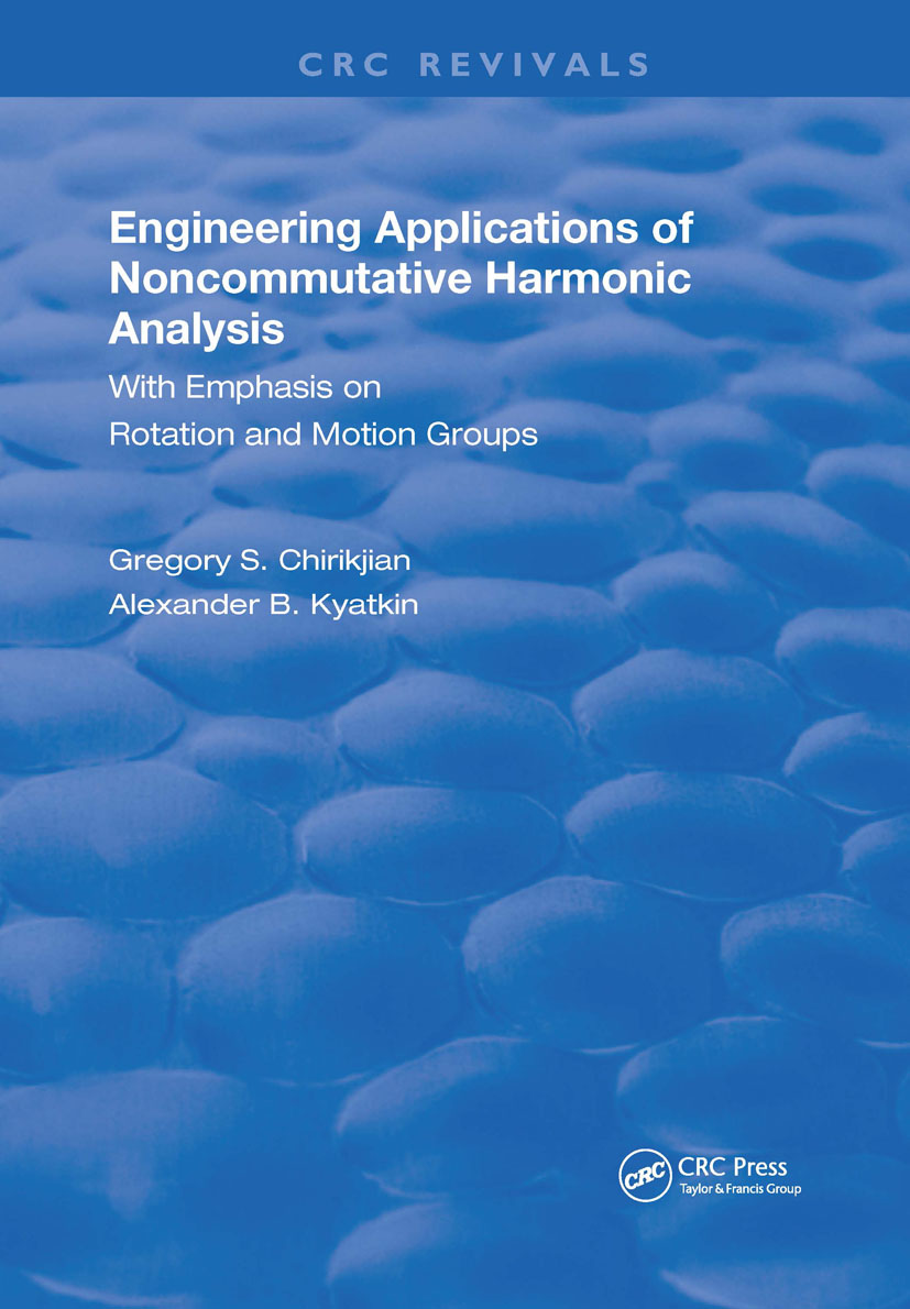 Engineering Applications of Noncommutative Harmonic Analysis: With Emphasis on Rotation and Motion Groups(Routledge Revivals)