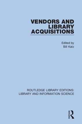 Vendors and Library Acquisitions: (Routledge Library Editions: Library and Information Science)