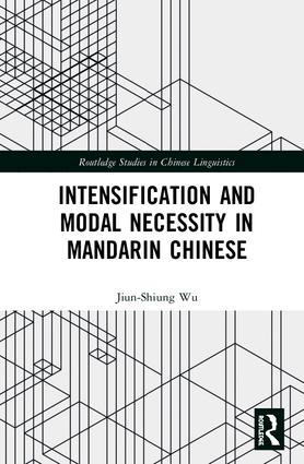 Intensification and Modal Necessity in Mandarin Chinese: (Routledge Studies in Chinese Linguistics)