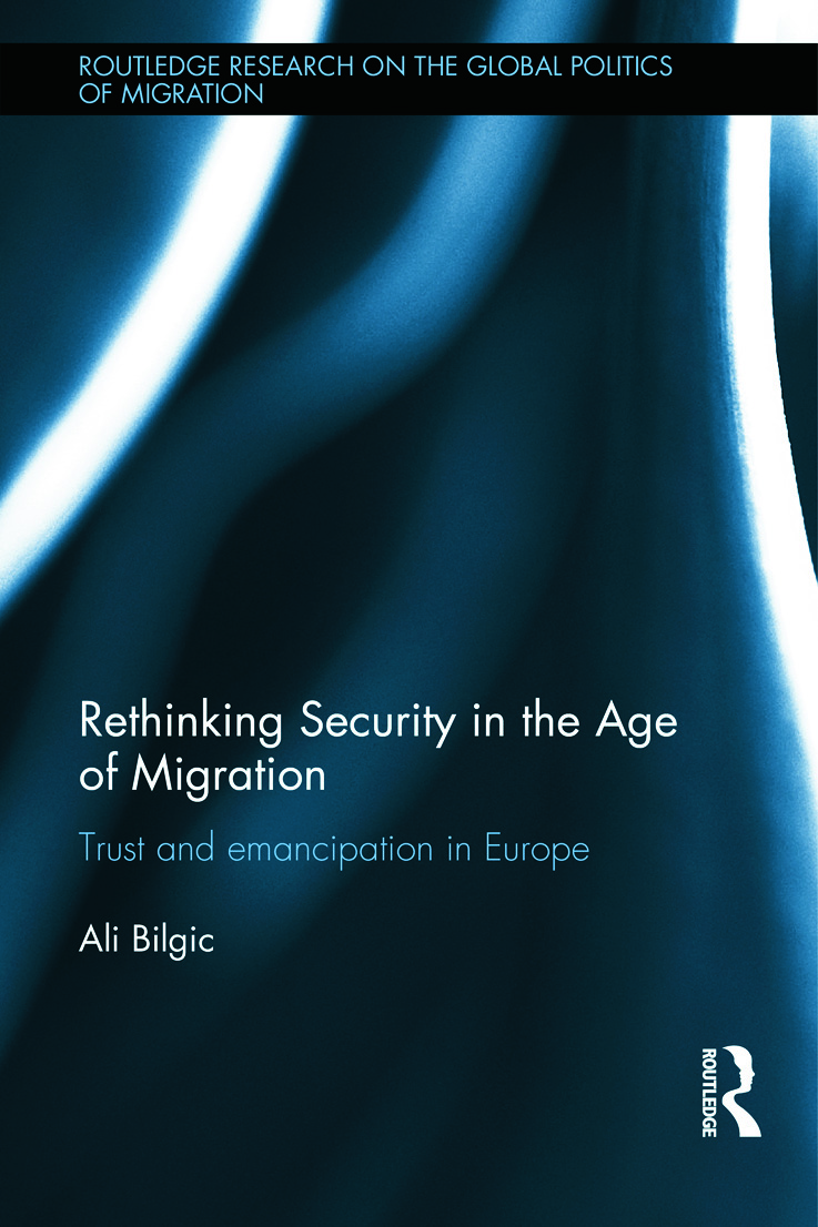 Rethinking Security in the Age of Migration: Trust and Emancipation in Europe(Routledge Research on the Global Politics of Migration)
