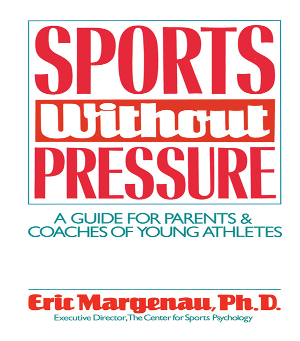 Sports Without Pressure: A Guide for Parents and Coaches of Young Athletes