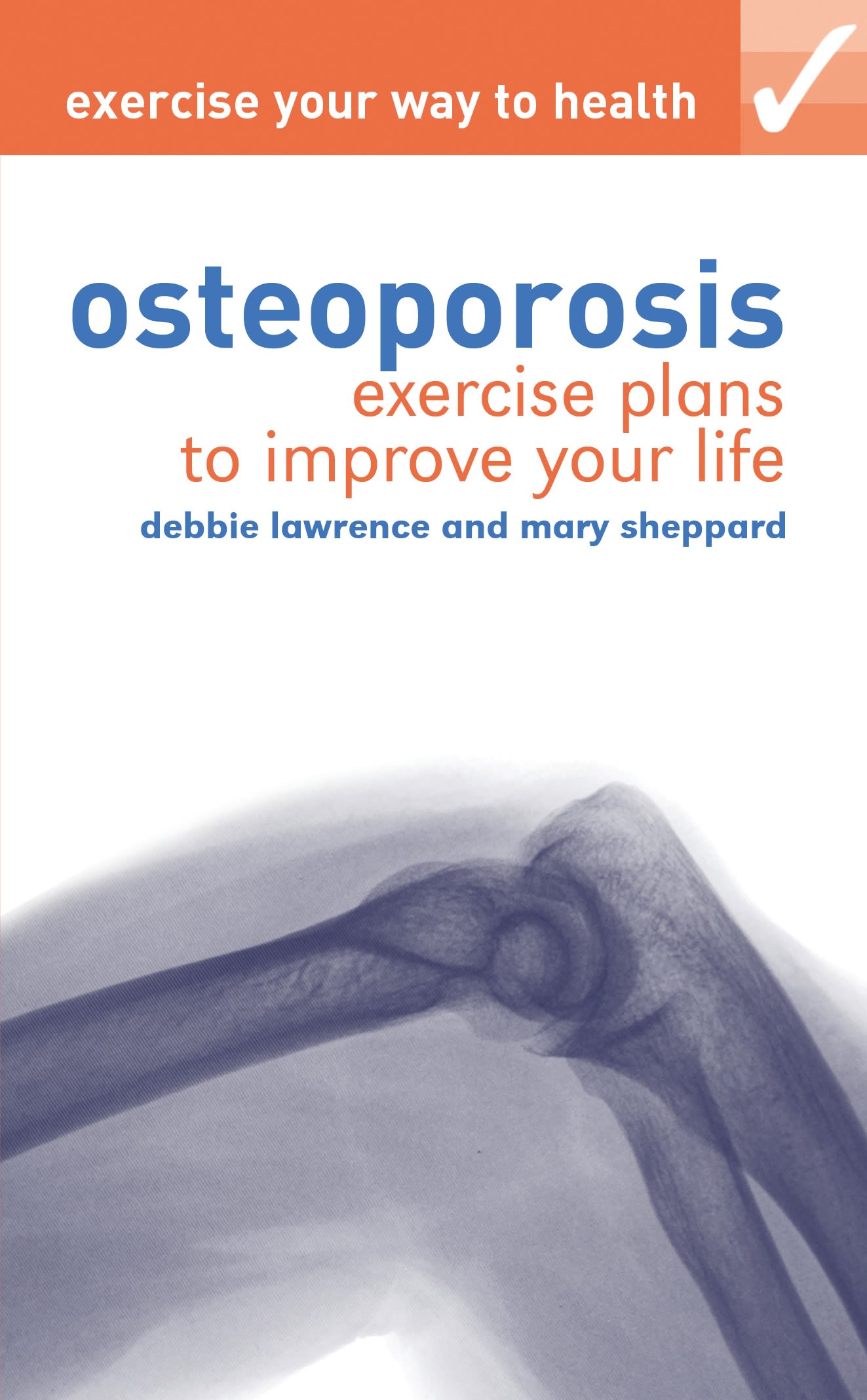 Exercise your way to health: Osteoporosis: Exercise Plans to Improve Your Life(Exercise Your Way to Health)